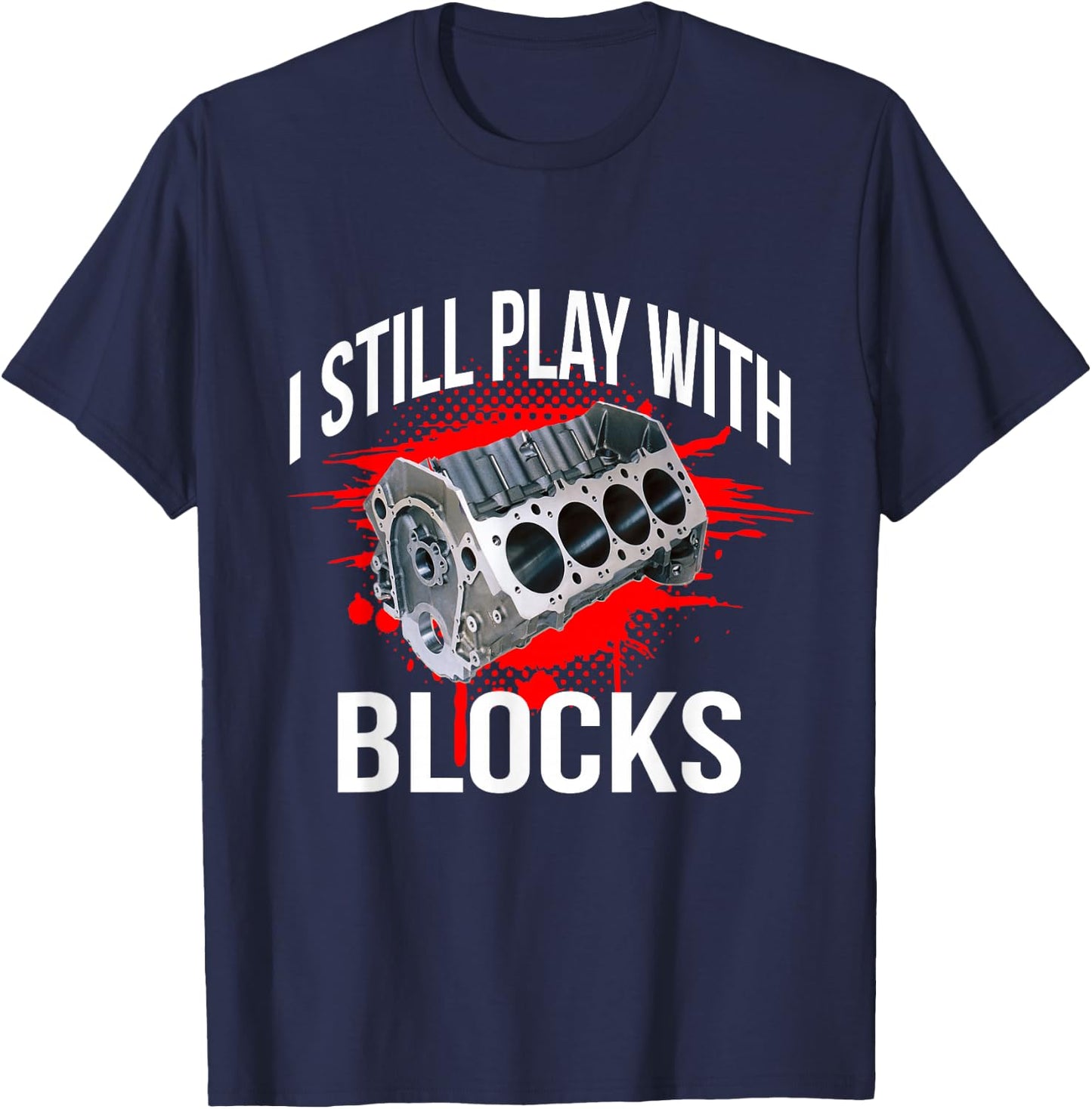 I Still Play With Blocks Funny Mechanic T-Shirt - T-Shirt | Navy