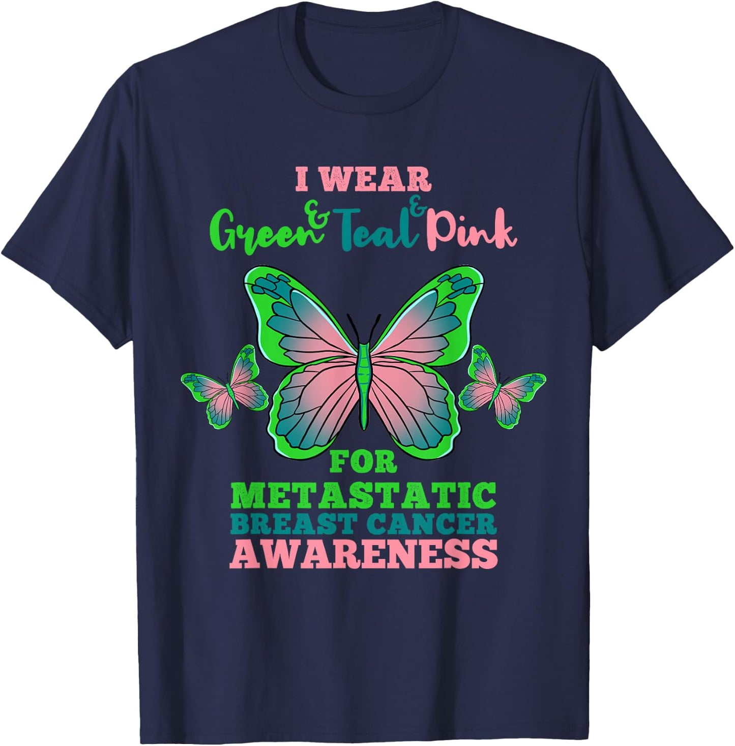 I Wear Green Teal Pink Metastatic Breast Cancer T-Shirt - T-Shirt | Navy