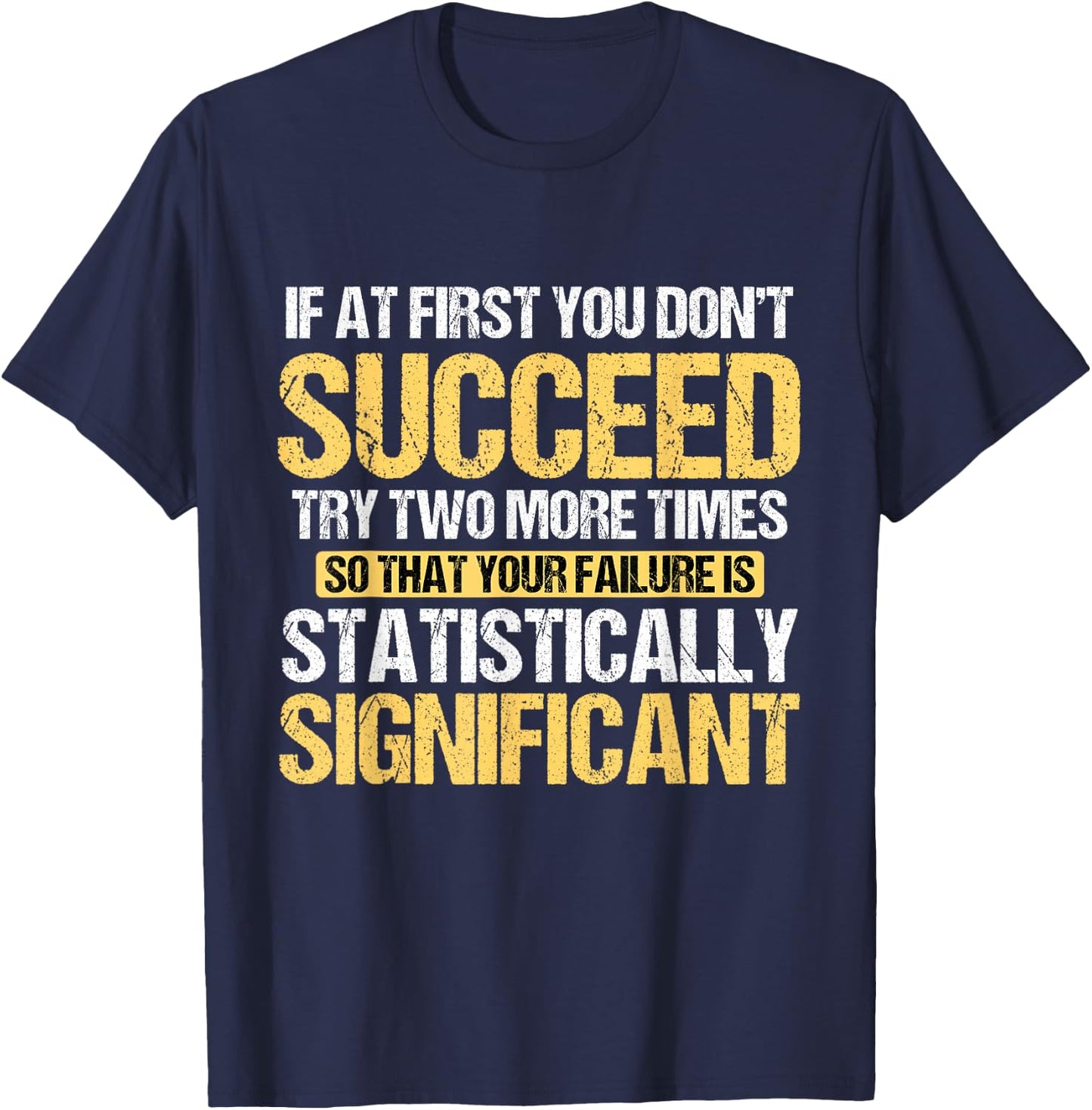 Don't Succeed Statistically Significant Science Pun T-Shirt - T-Shirt | Navy