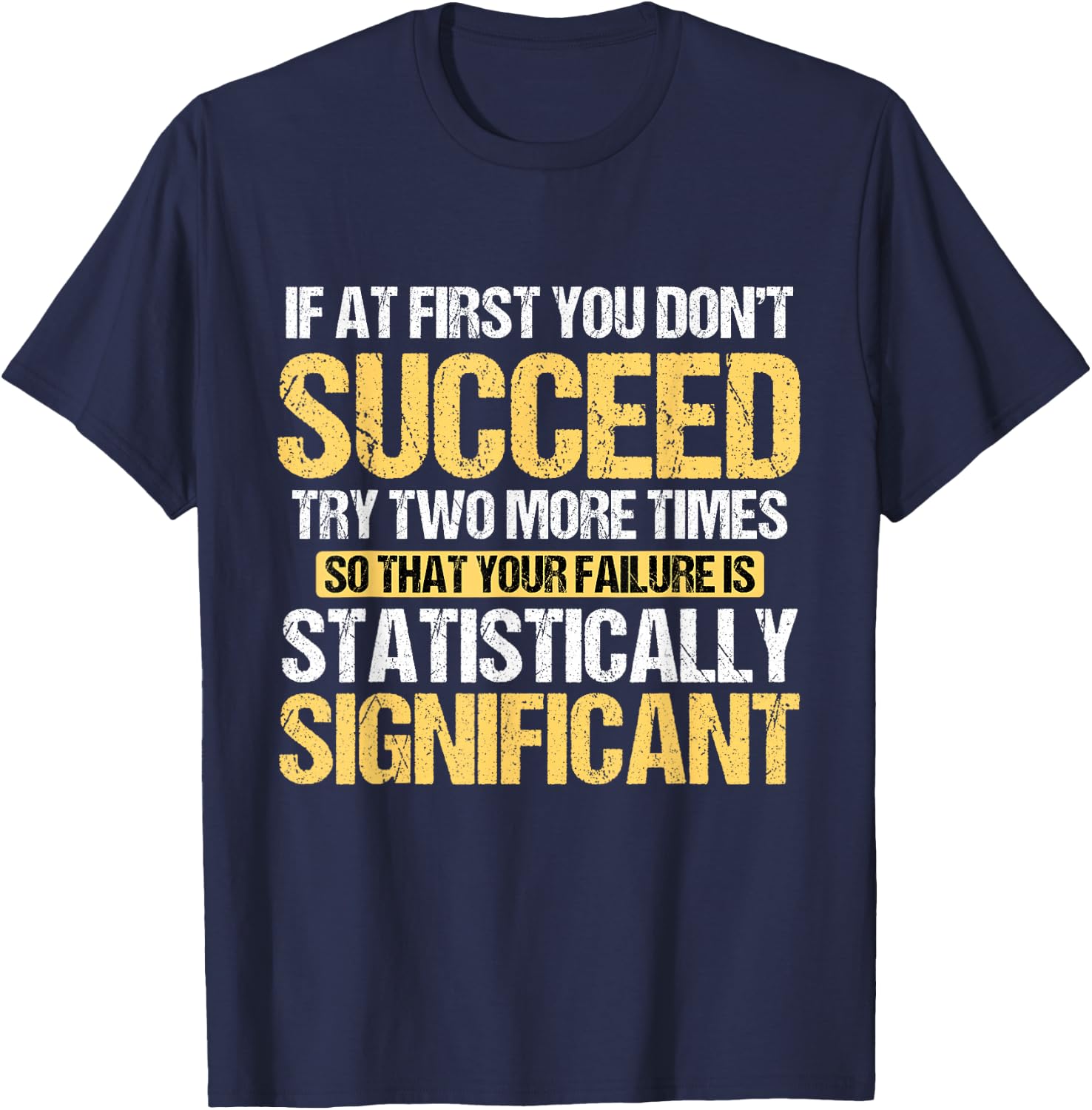 Don't Succeed Statistically Significant Science Pun T-Shirt - T-Shirt | Navy