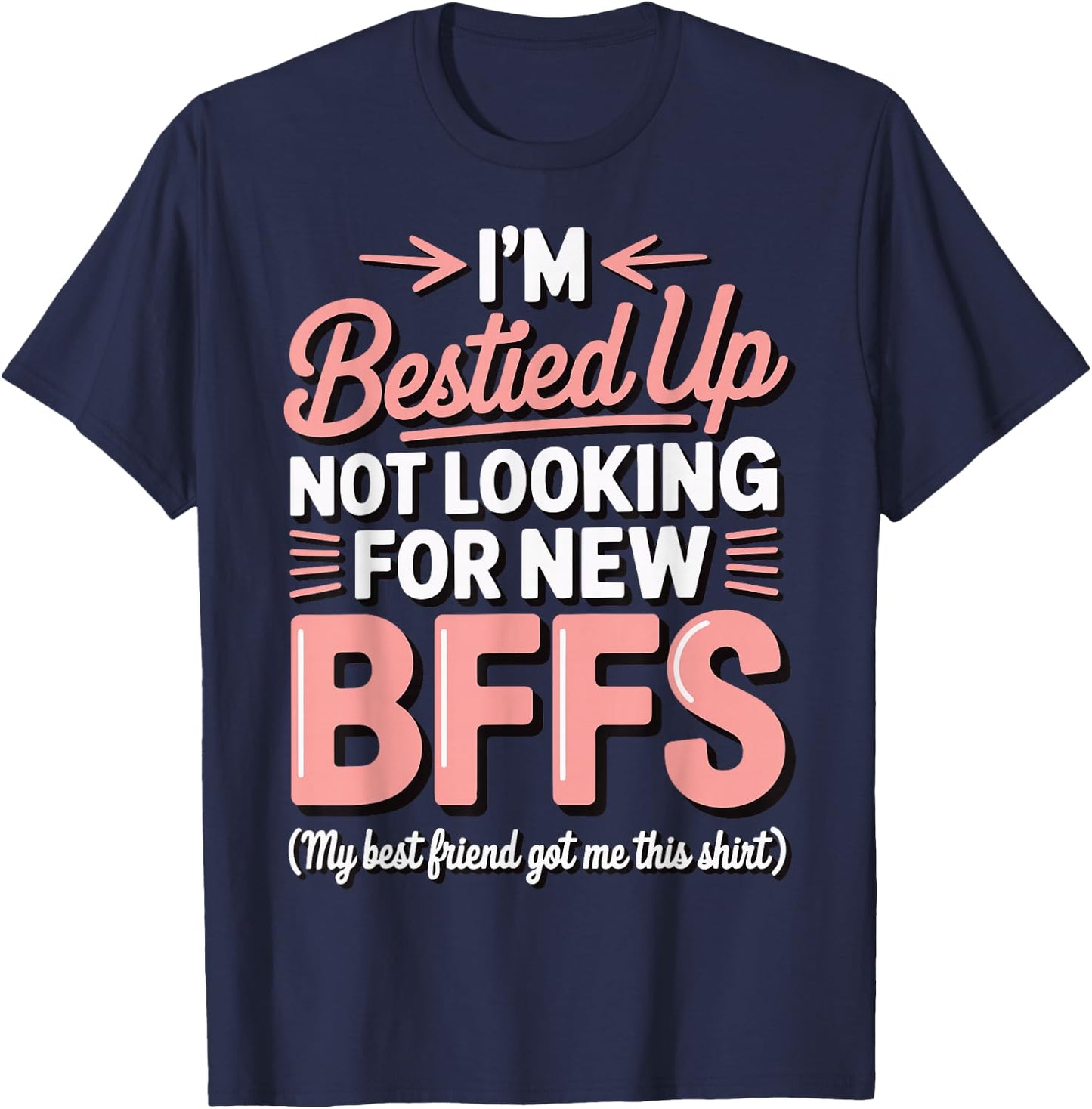 I'm Bestied Up Not Looking For New Bffs T-Shirt - T-Shirt | Navy