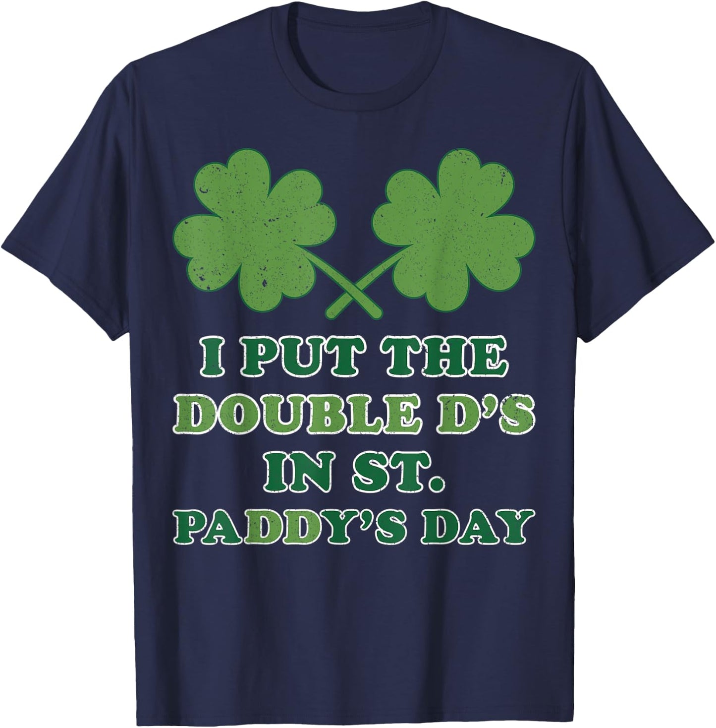 I Put The Double Ds In St Paddys Day Funny St Patricks Boobs T-Shirt - T-Shirt | Navy