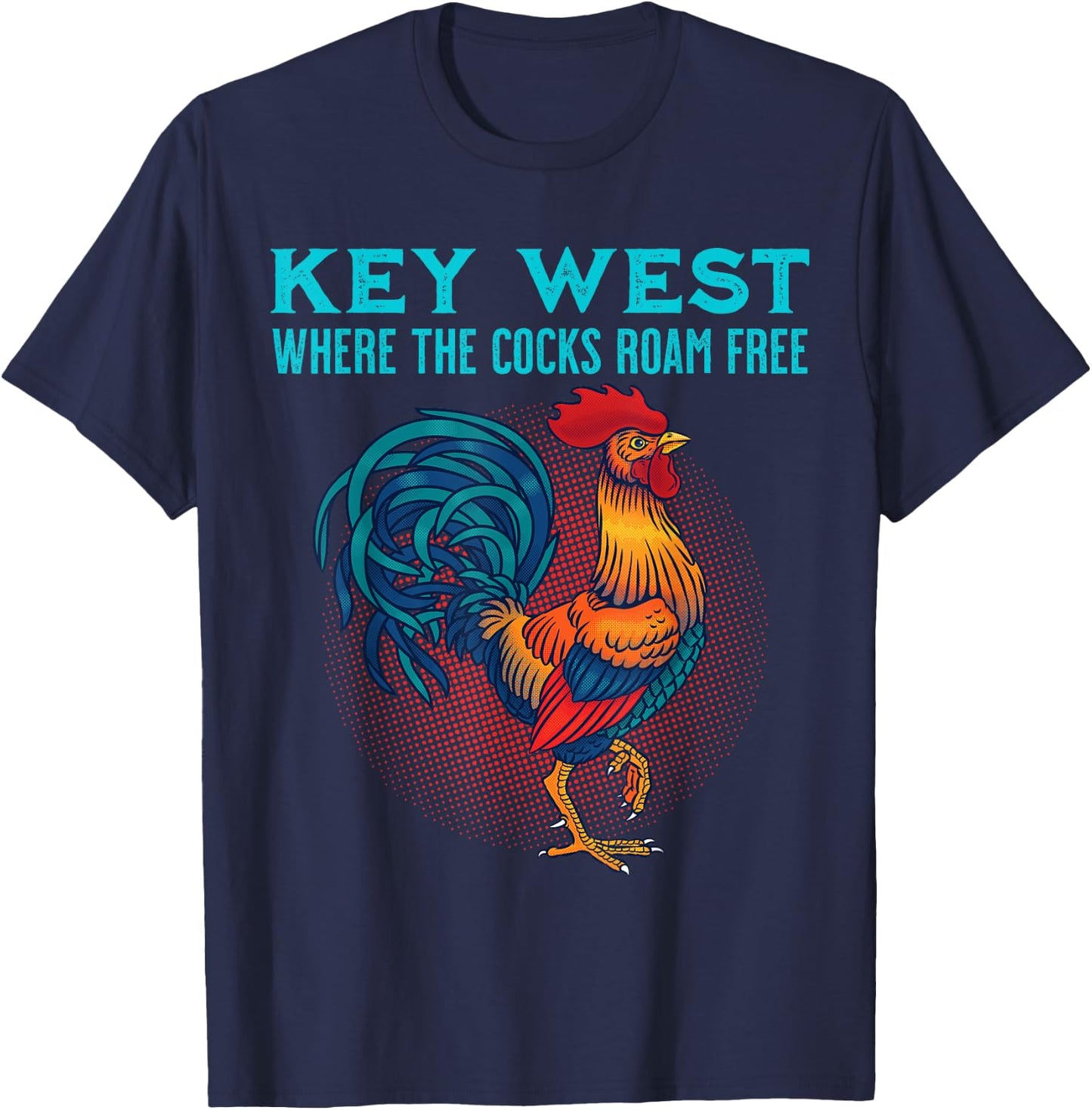 Key West Florida Chicken Where The Cocks Roam Free T-Shirt - T-Shirt | Navy