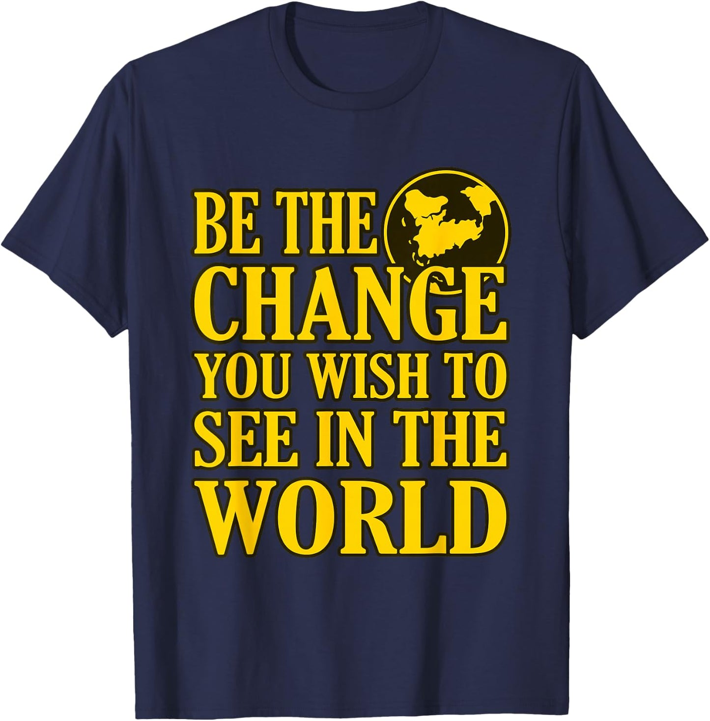 Be The Change You Wish To See In The World T-Shirt - T-Shirt | Navy