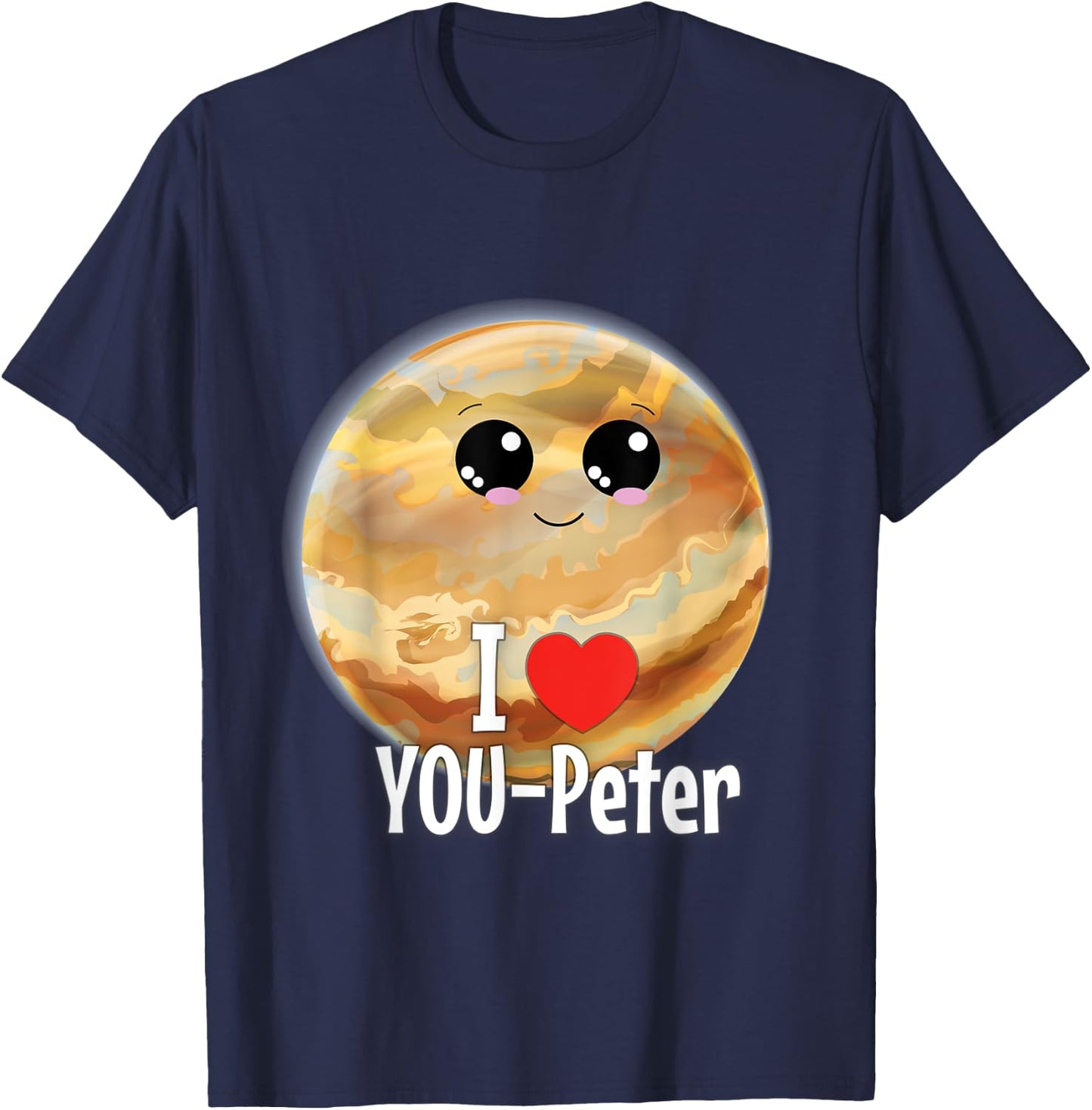 I Love You Peter Funny Jupiter Joke Valentine Birthday Gift T-Shirt - T-Shirt | Navy
