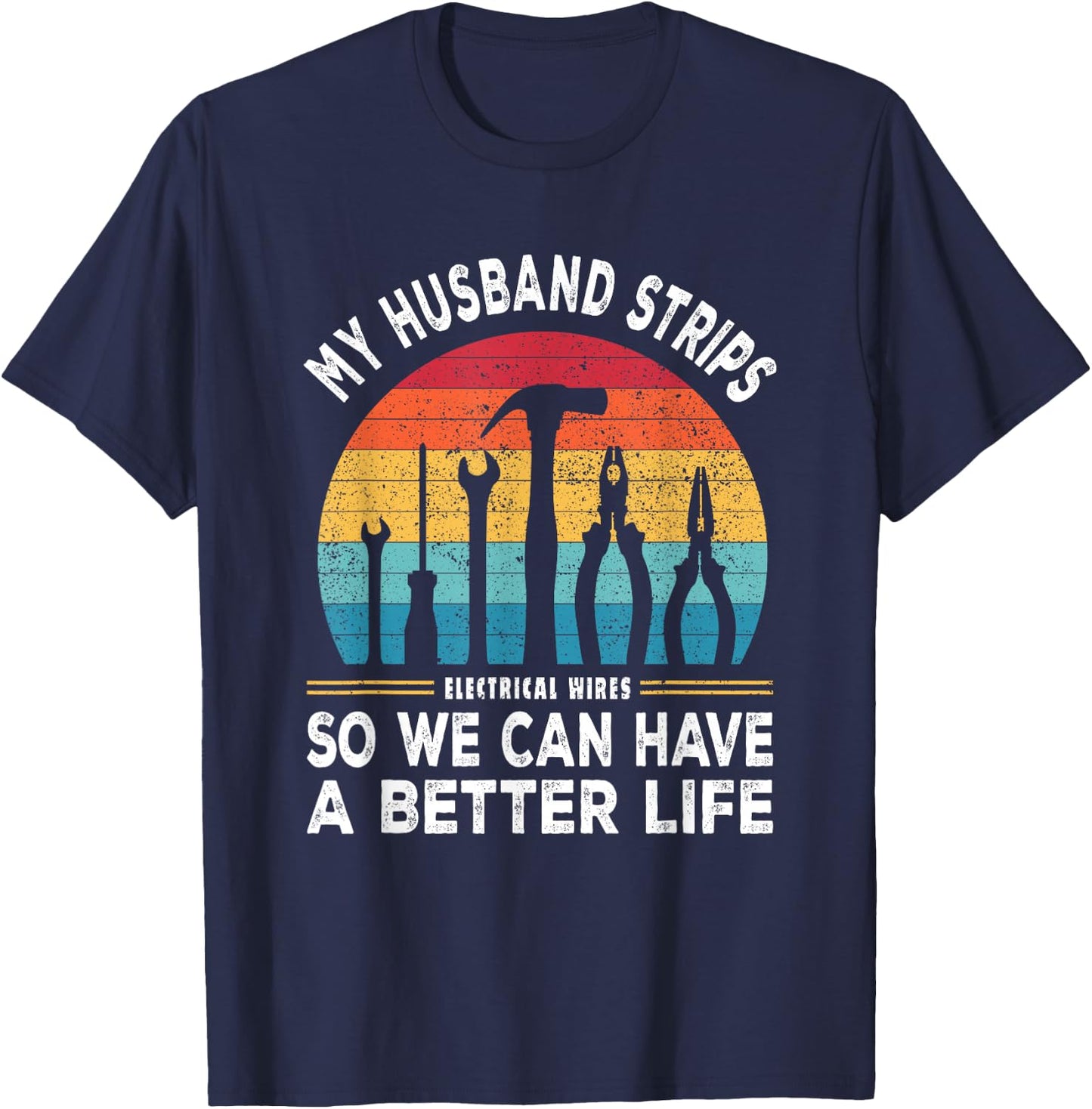 My Husband Strips Wires Lineman and Funny Electrician T-Shirt - T-Shirt | Navy