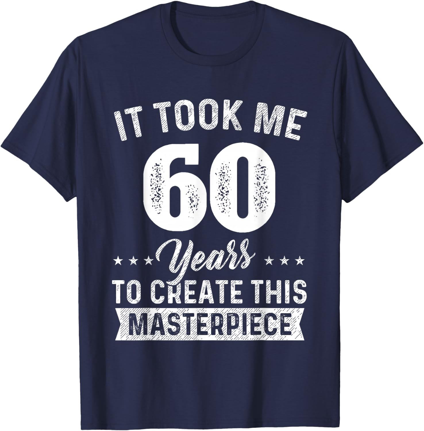 It Took Me 60 Years Masterpiece 60th Birthday 60 Years Old T-Shirt - T-Shirt | Navy