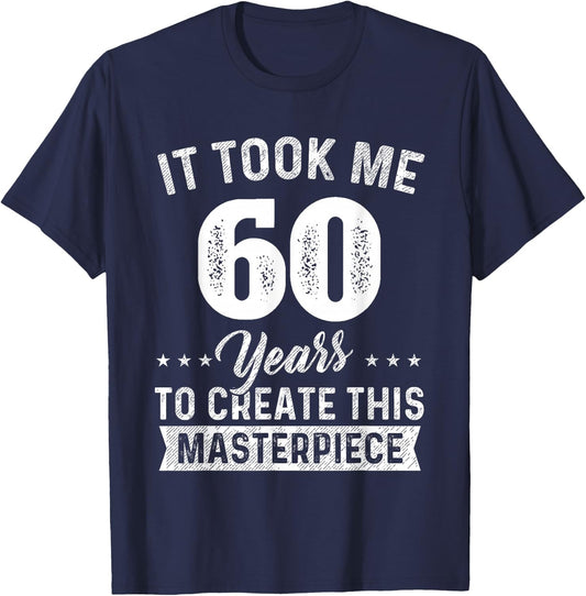 It Took Me 60 Years Masterpiece 60th Birthday 60 Years Old T-Shirt - T-Shirt | Navy