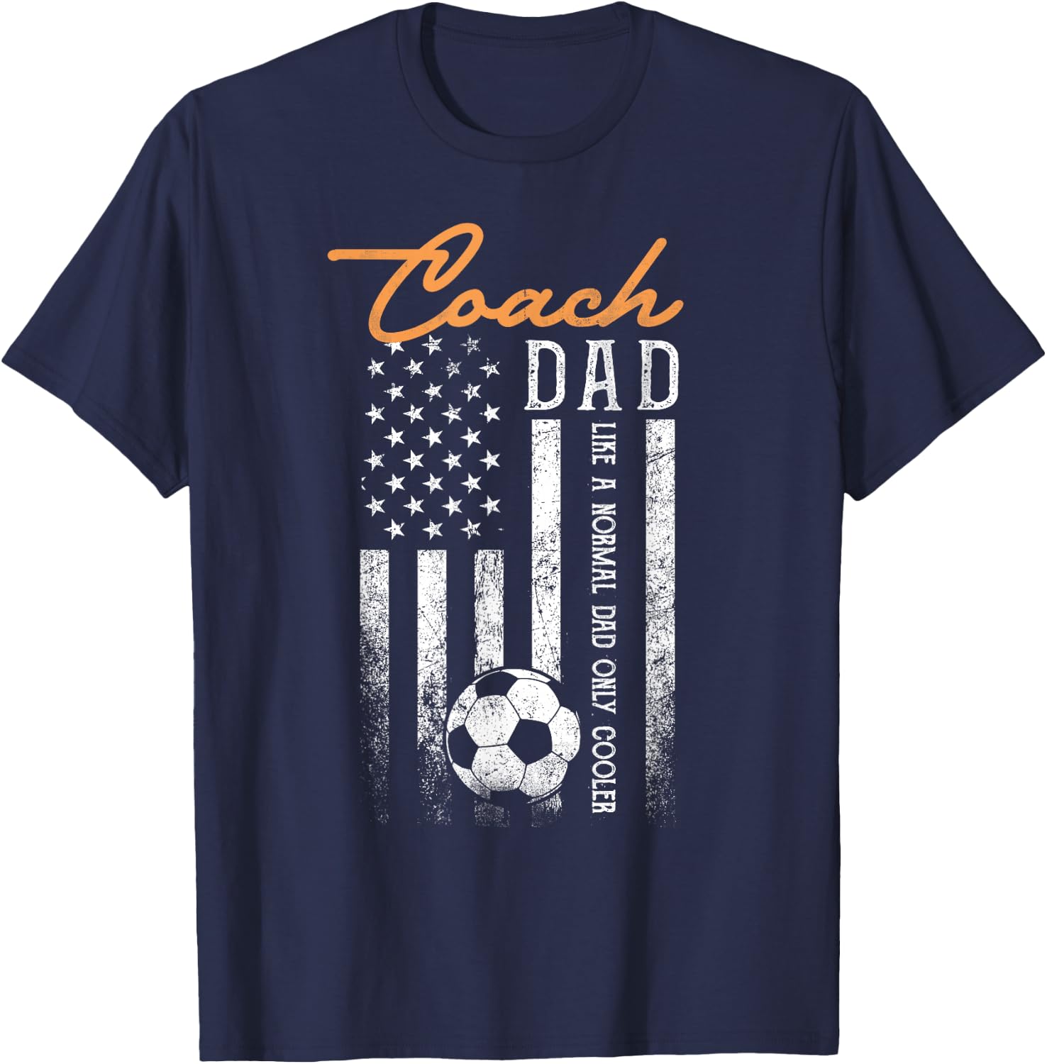 Soccer Coach Dad Like A Normal Dad Only Cooler USA Flag T-Shirt - T-Shirt | Navy