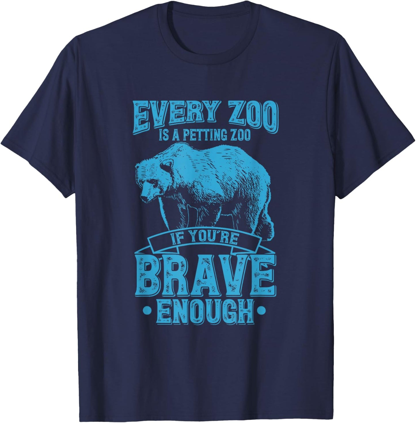 Every Zoo Is A Petting Zoo If Youre Brave Enough Gift T-Shirt - T-Shirt | Navy