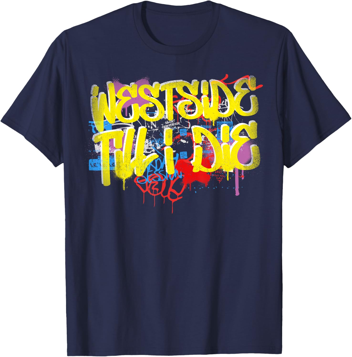 Westside Until I Die 80s 90s Hip Hop Rap Old School Graffiti T-Shirt - T-Shirt | Navy