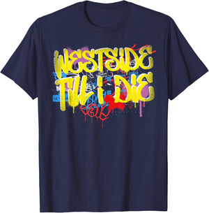 Westside Until I Die 80s 90s Hip Hop Rap Old School Graffiti T-Shirt - T-Shirt | Navy