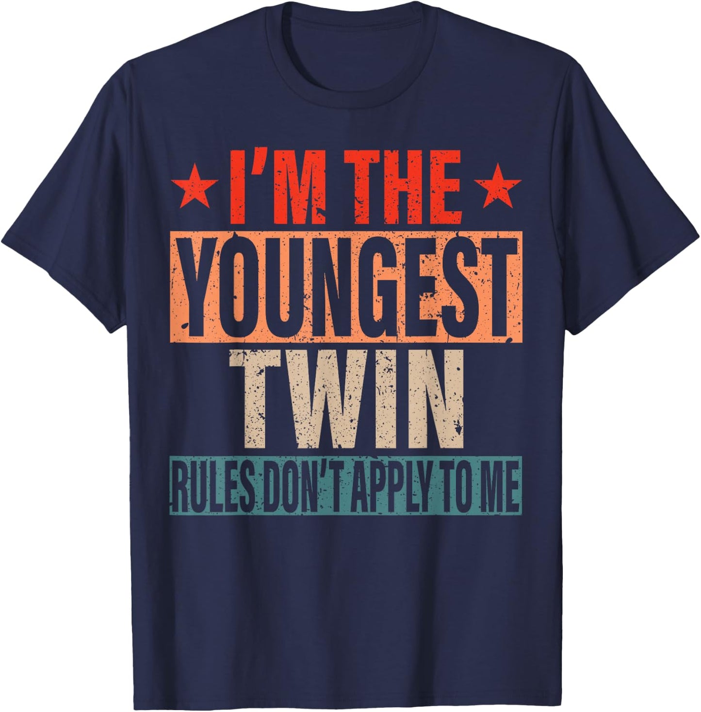 I'm The Youngest Twin Rules Don't Apply To Me Sibling Bday T-Shirt - T-Shirt | Navy