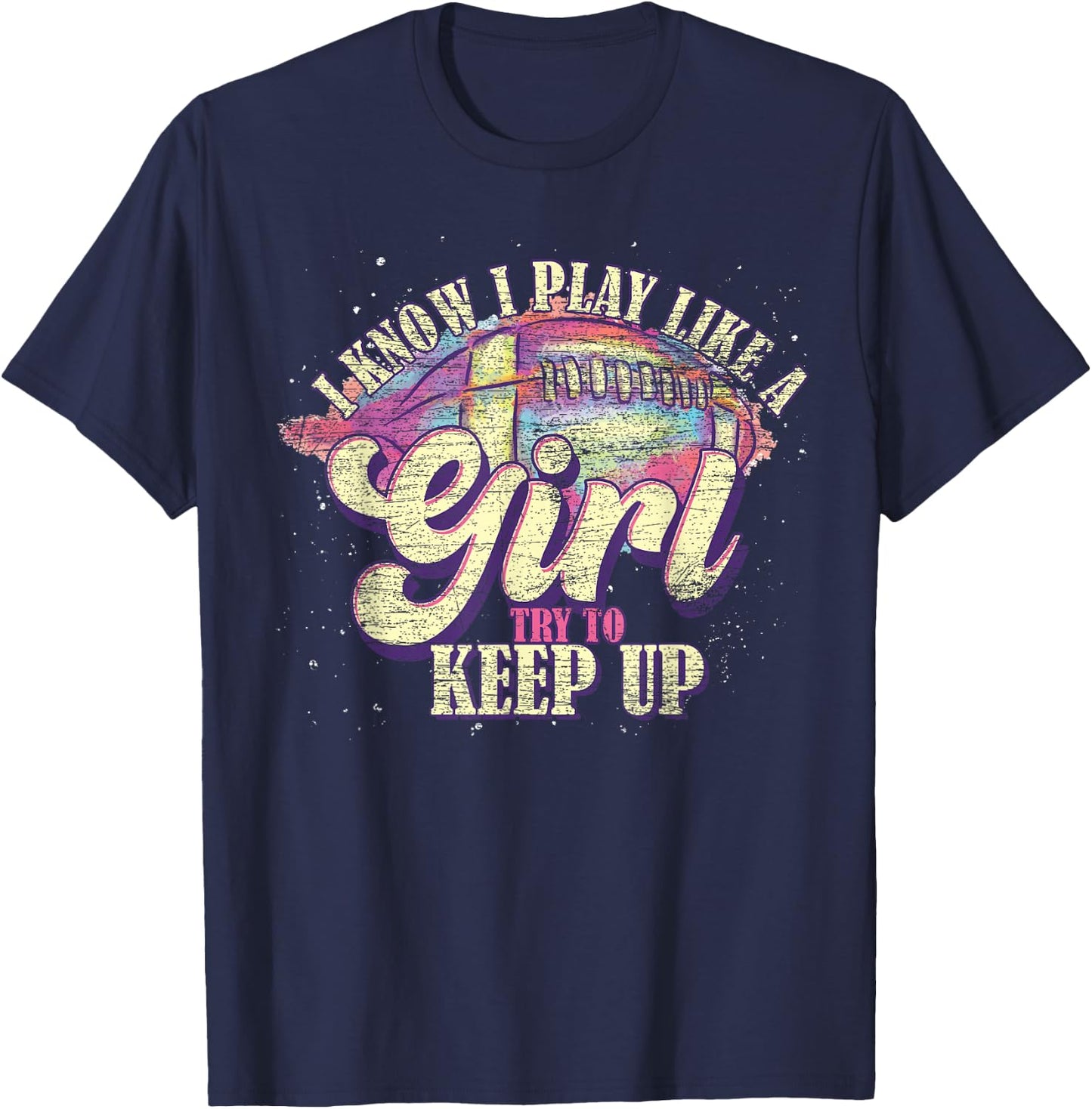 I Know I Play Like A Girl Try To Keep Up Funny Football T-Shirt - T-Shirt | Navy