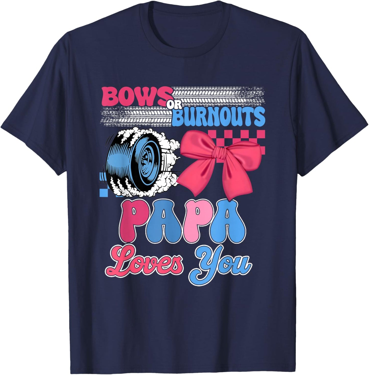 Burnouts or Bows Papa Loves You Gender Reveal Party T-Shirt - T-Shirt | Navy