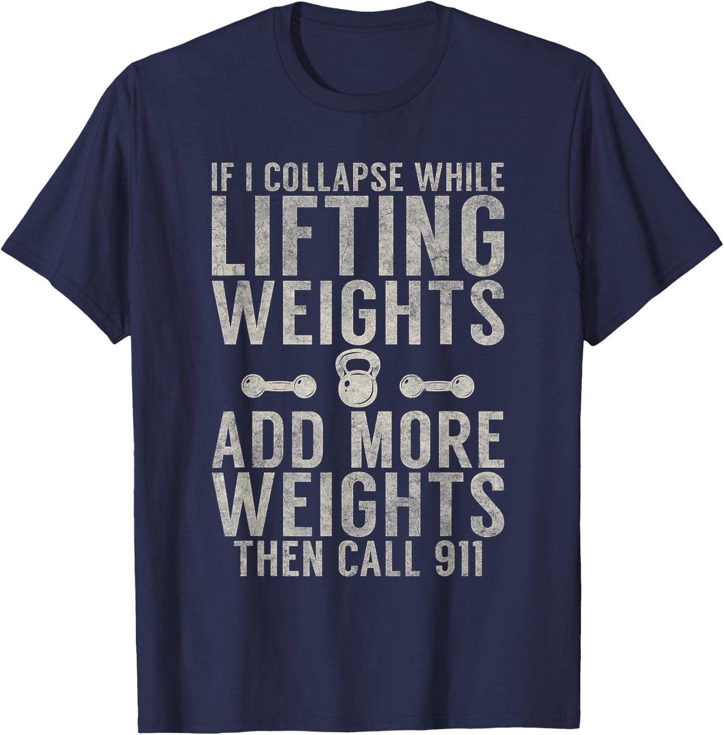 If i collapse while lifting weights add more weigths Gym T-Shirt - T-Shirt | Navy
