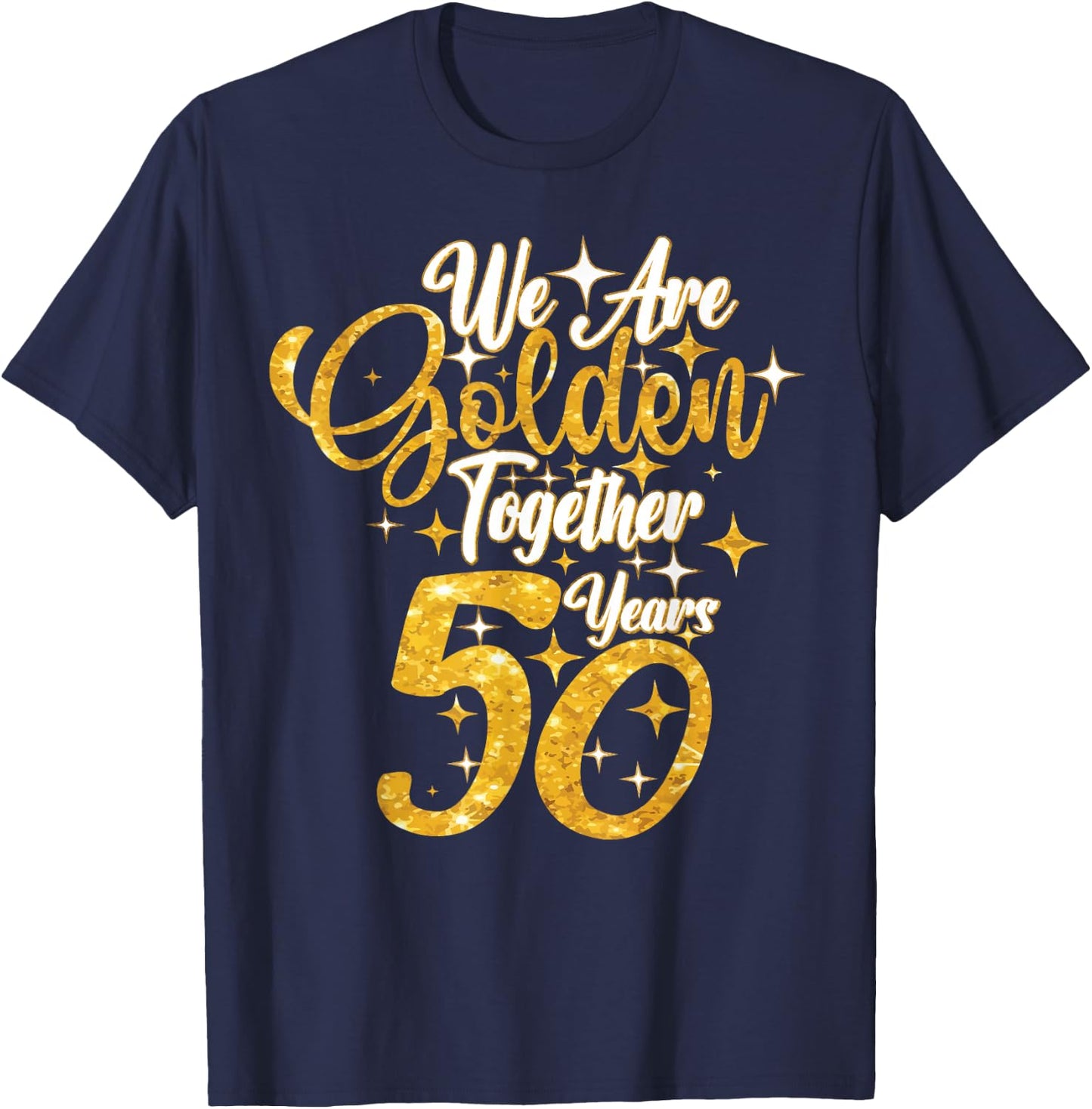 50th Wedding Anniversary We Are Together 50 Years Golden T-Shirt - T-Shirt | Navy