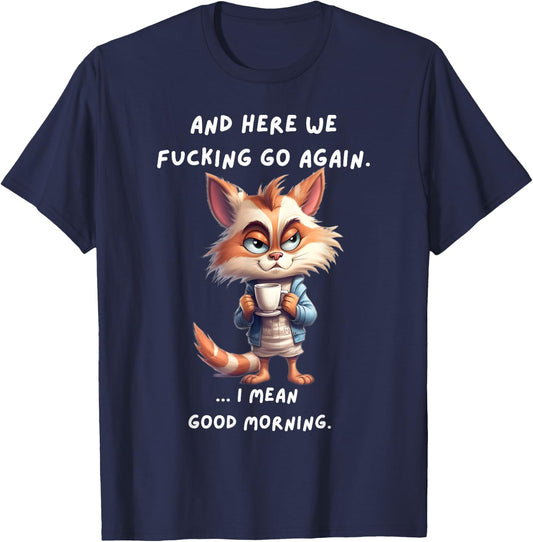 Here We Fucking Go Again I Mean Good Morning Funny Birthday T-Shirt - T-Shirt | Navy