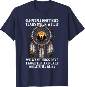 Old People Don't Need Tears When We Die We Want Hugs Love T-Shirt - T-Shirt | Navy