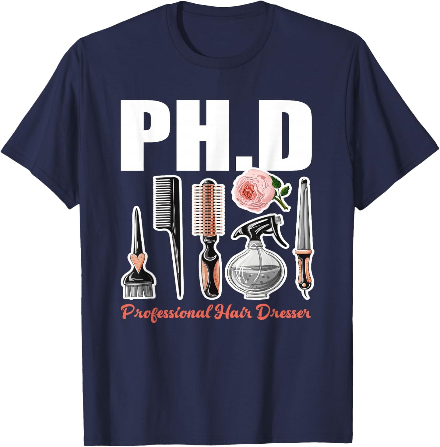 PH.D Professional Hair Dresser - Funny Hairdresser Gift T-Shirt - T-Shirt | Navy