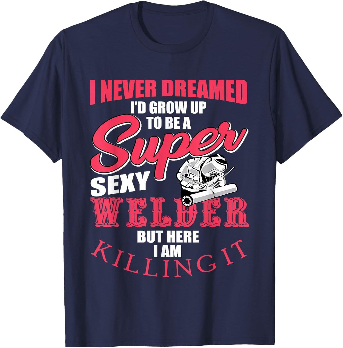 Funny Welder Saying Welding Design T-Shirt - T-Shirt | Navy