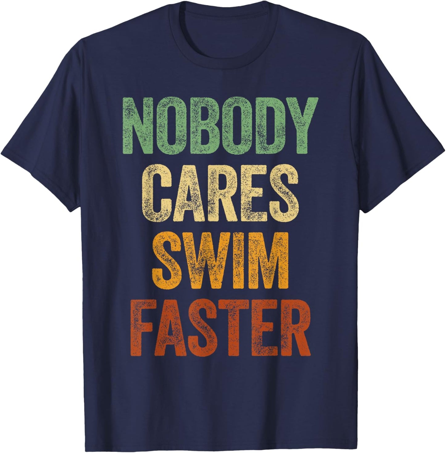 Nobody Cares Swim Faster Shirt Funny Swimming Team Coach T-Shirt - T-Shirt | Navy