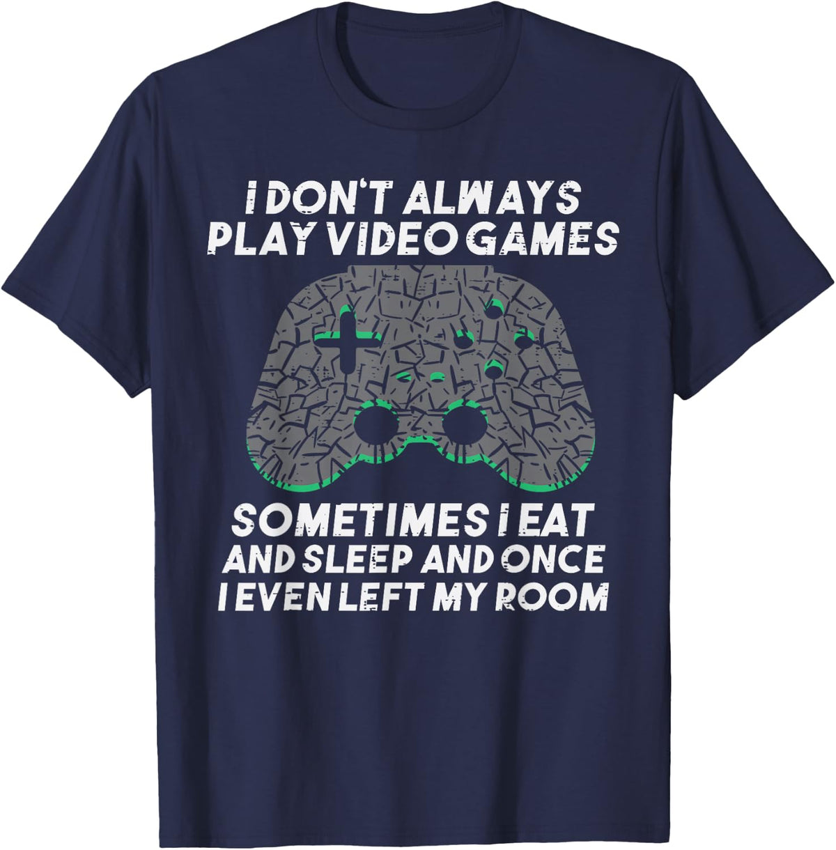 I Dont Always Play Video Games Funny Gaming Gamer Men Boys T-Shirt - T-Shirt | Navy