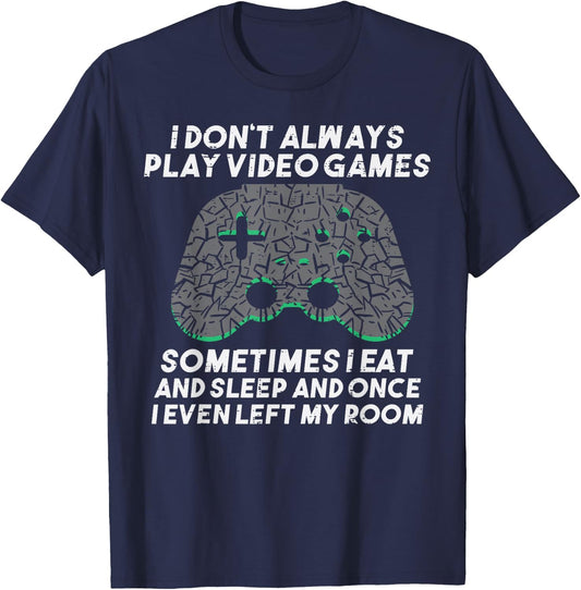 I Dont Always Play Video Games Funny Gaming Gamer Men Boys T-Shirt - T-Shirt | Navy