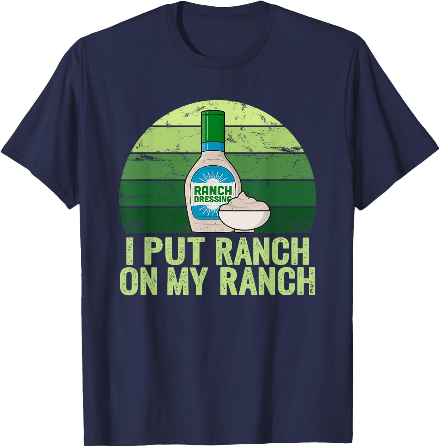 I put Ranch on my Ranch Shirt Funny Vintage Ranch Dressing T-Shirt - T-Shirt | Navy