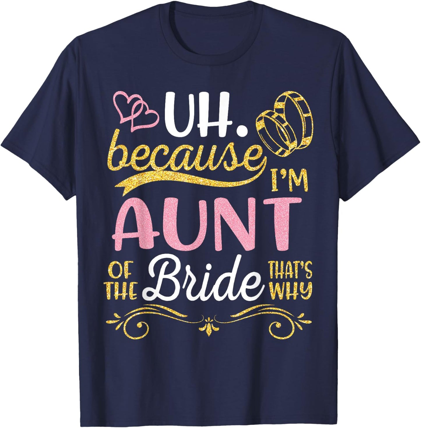 Uh Because I'm Aunt Of The Bride That's Why Happy Wedding T-Shirt - T-Shirt | Navy