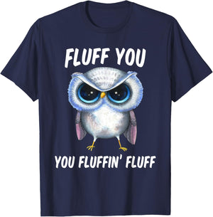 Fluff You You Fluffin Fluff Funny Owl Lovers T-Shirt - T-Shirt | Navy