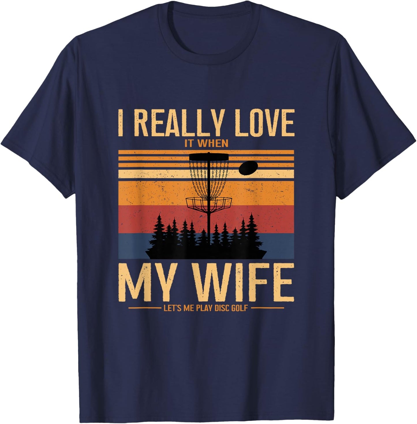 I Love When My Wife Lets Me Play Disc Golf Frisbee Golfing T-Shirt - T-Shirt | Navy