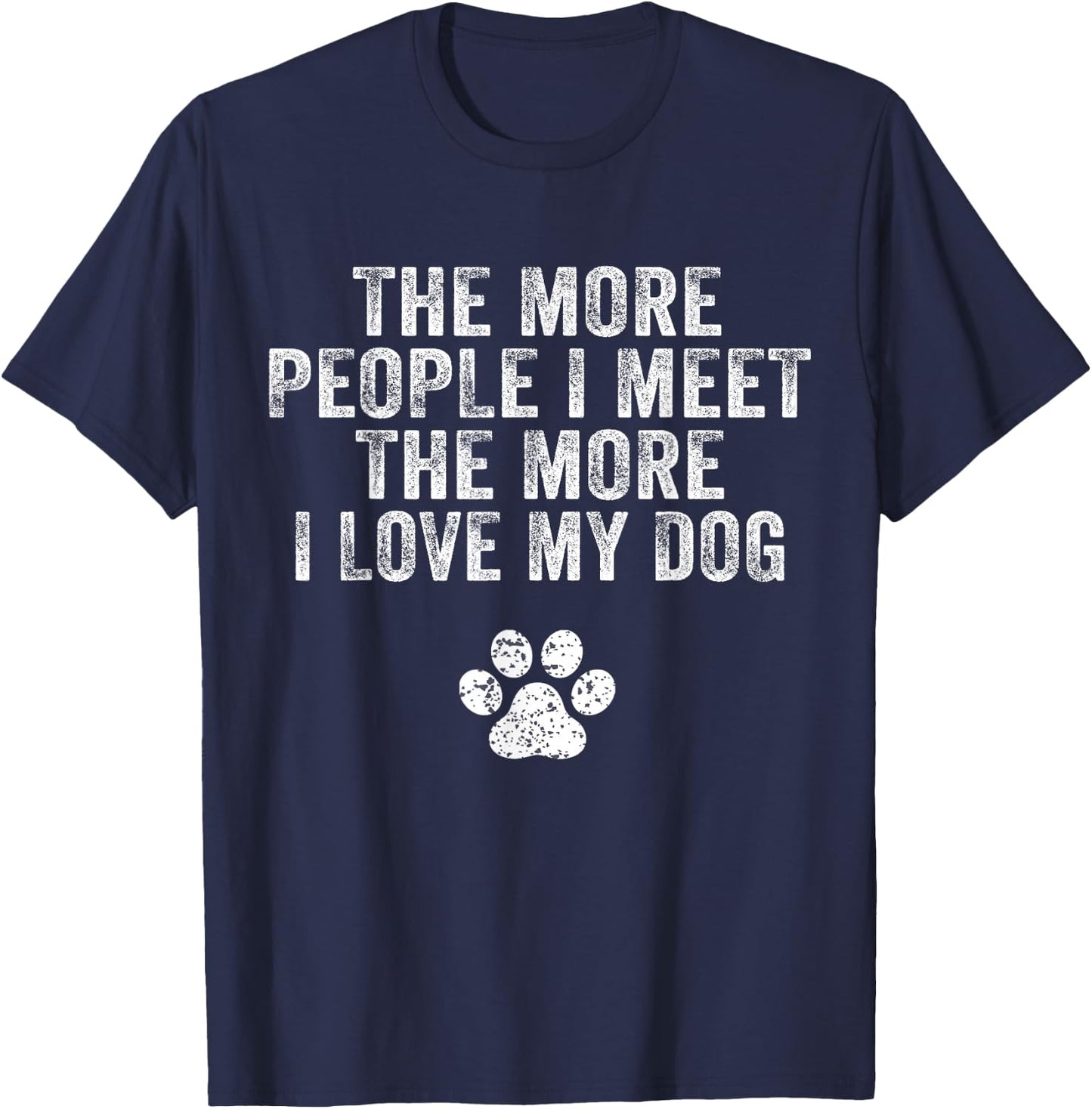 Funny The More People I Meet The More I Love My Dog Vintage T-Shirt - T-Shirt | Navy