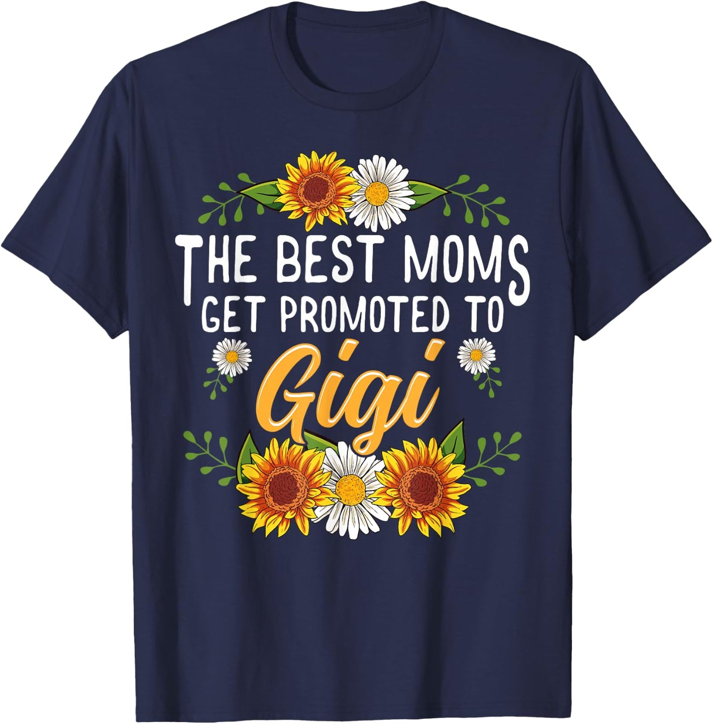 The Best Moms Get Promoted To Gigi Shirt Gifts New Gigi T-Shirt - T-Shirt | Navy