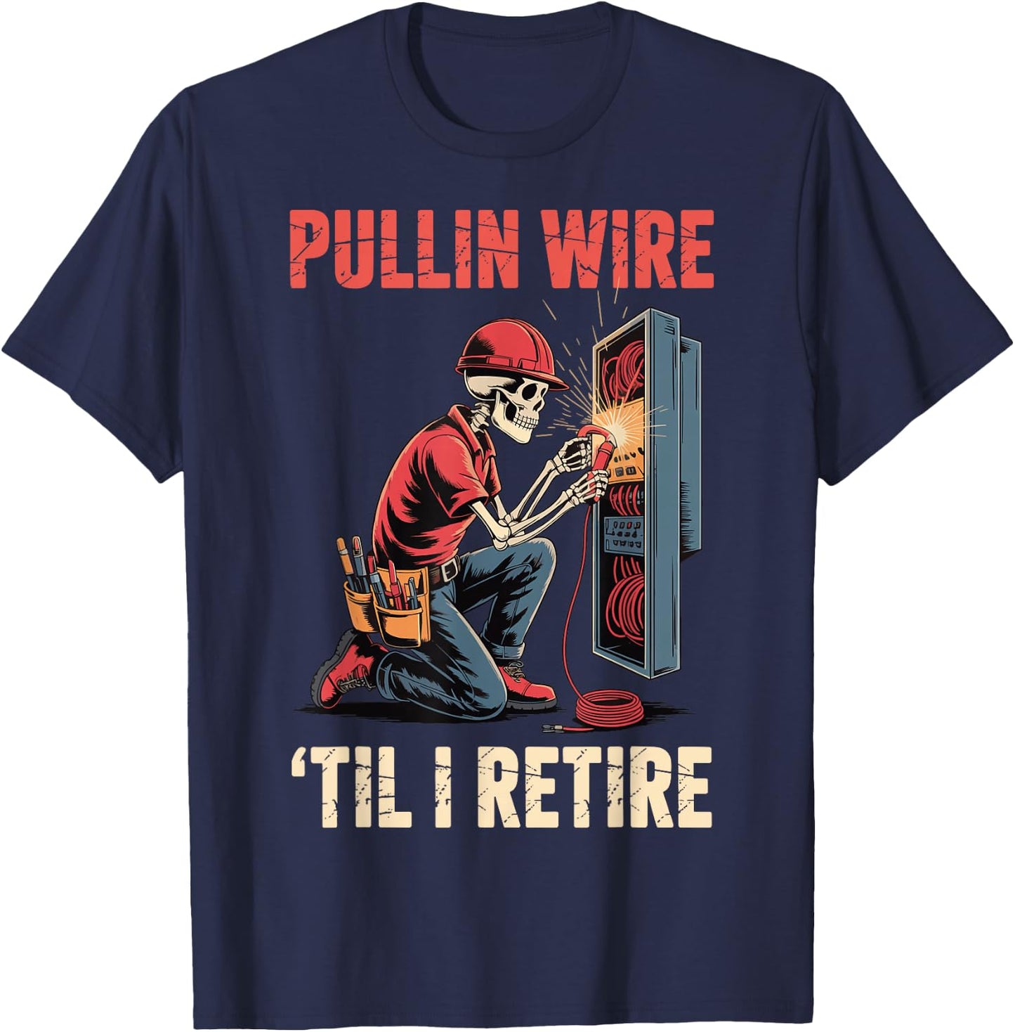 Pullin' Wire 'Til I Retire T-Shirt - T-Shirt | Navy