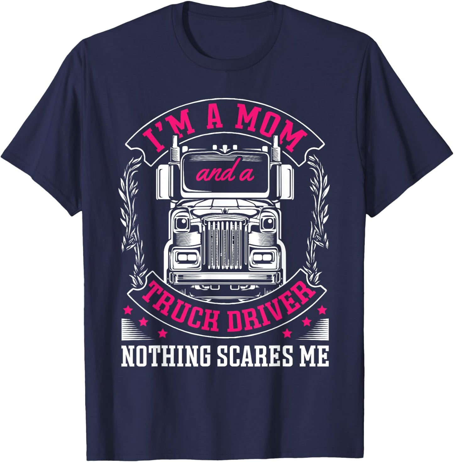 I'm a mom and a truck driver nothing scares me Truck Trucker T-Shirt - T-Shirt | Navy