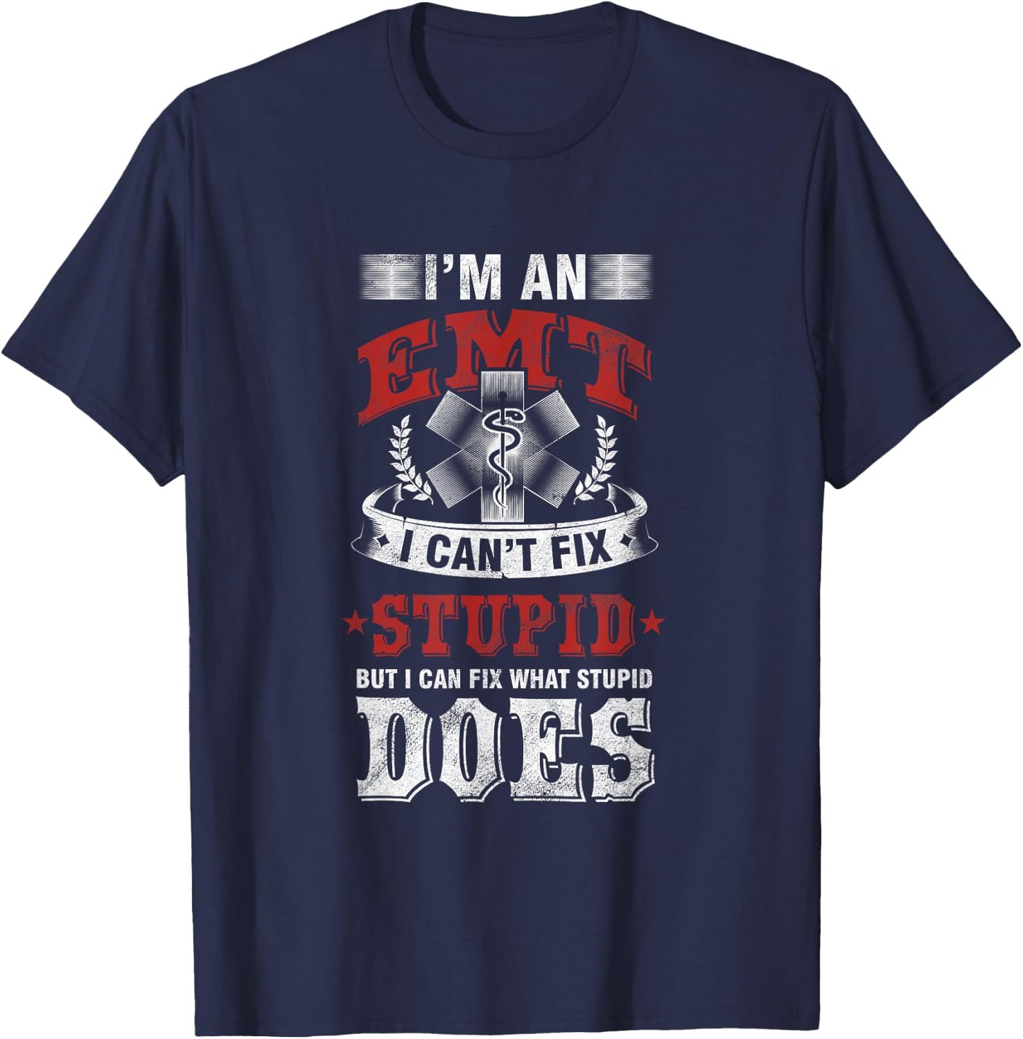 Funny Savage EMT EMS I Fix Stupid Does T-Shirt - T-Shirt | Navy