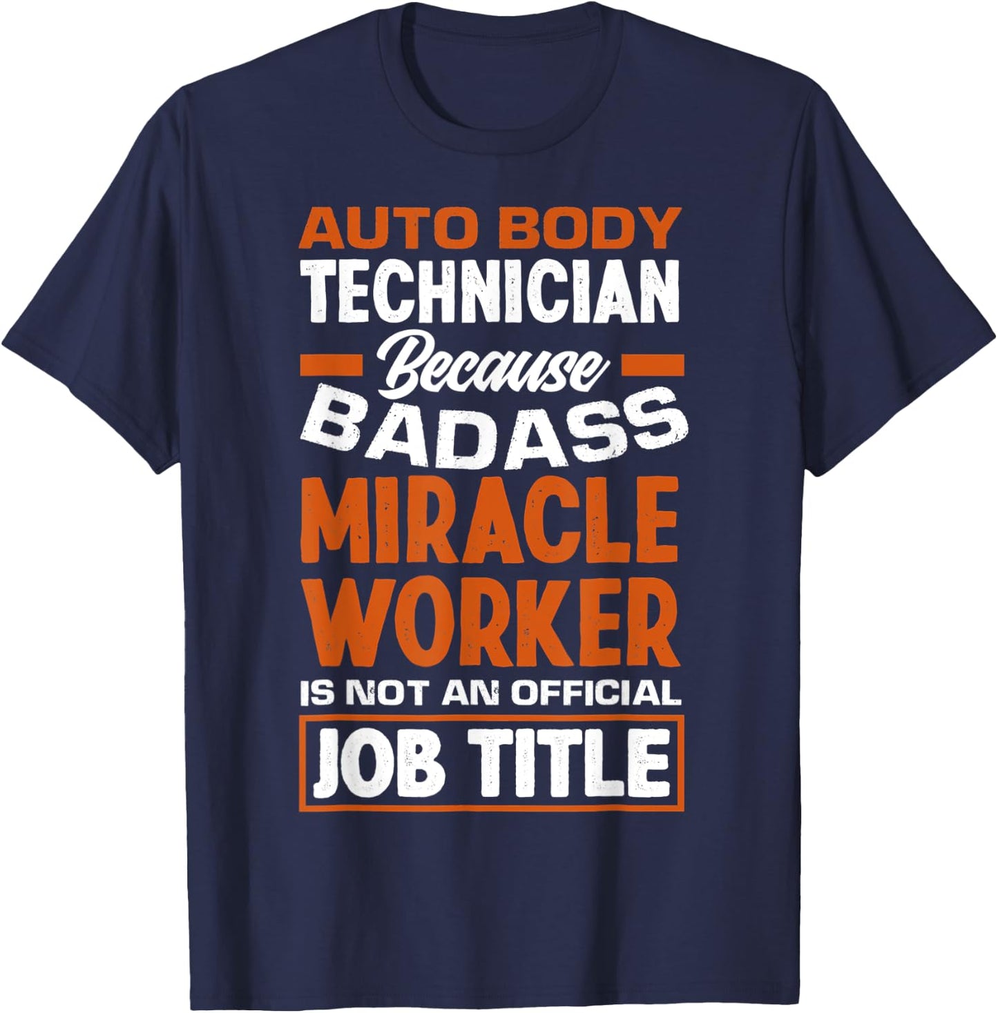 Funny Auto Body Technician Badass Miracle Worker Automotive T-Shirt - T-Shirt | Navy