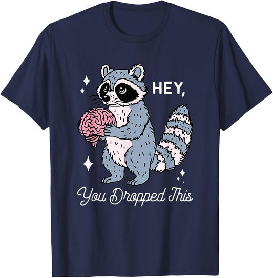Hey You Dropped This Funny Brain Raccoon Sarcastic Saying T-Shirt - T-Shirt | Navy