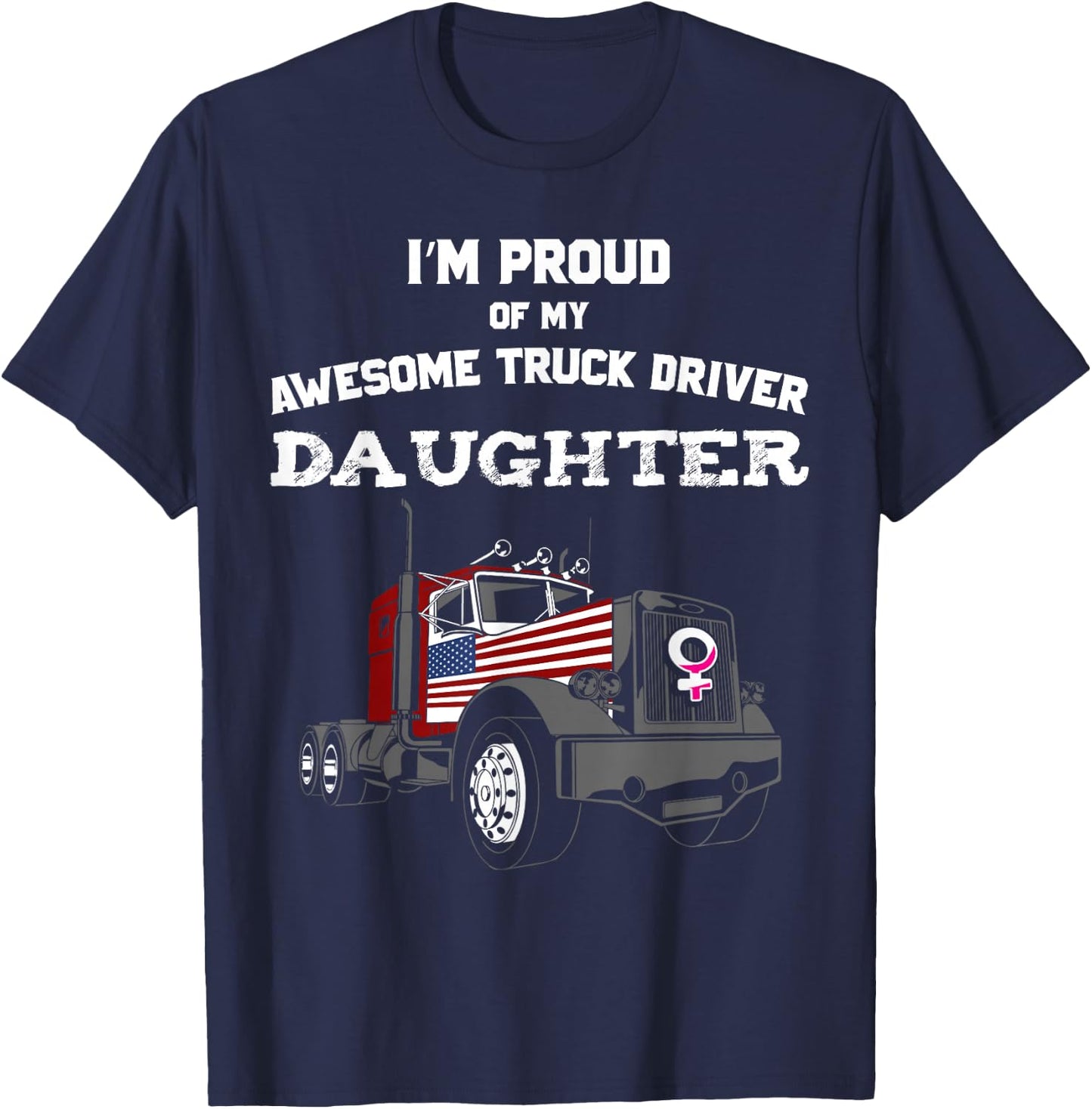 Proud of My Truck Driver Daughter Trucker T-Shirt - T-Shirt | Navy