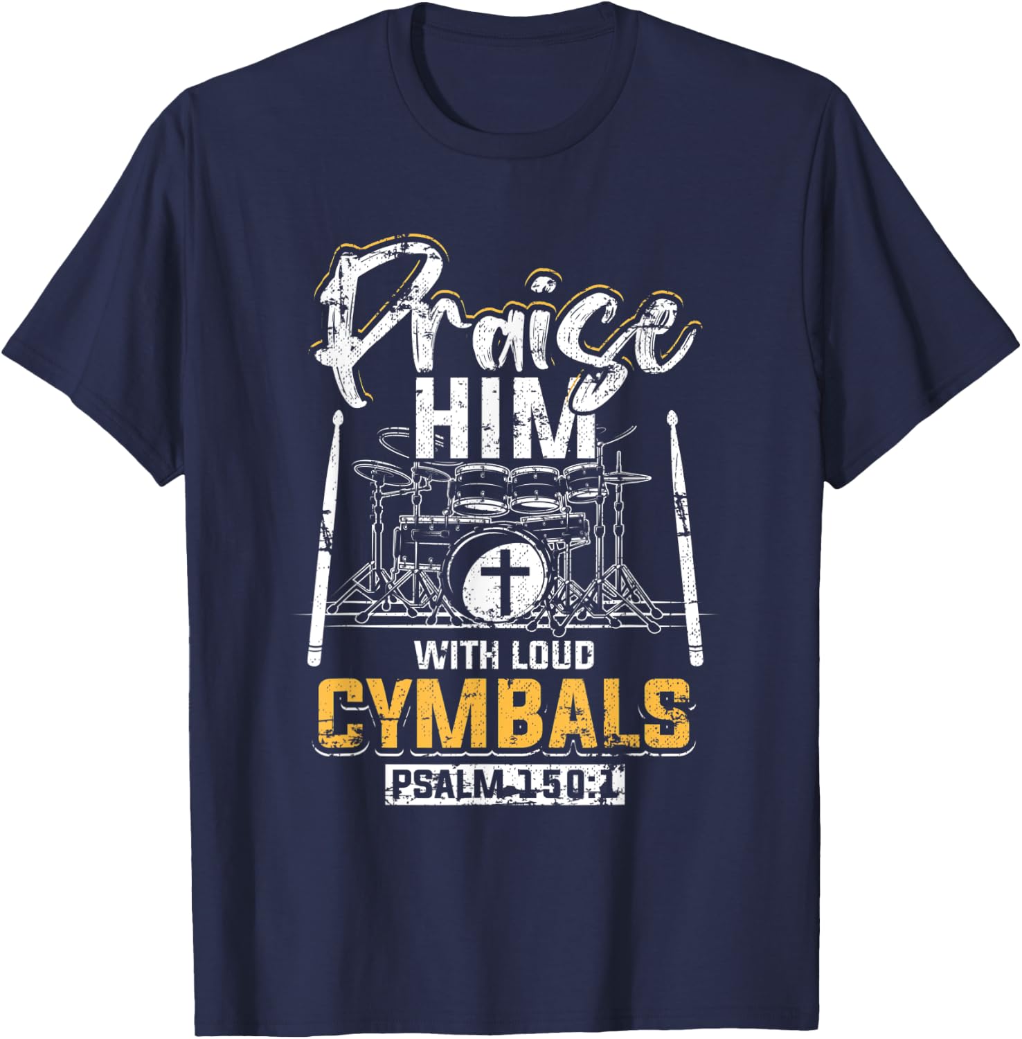 Praise Him With Loud Cymbals Psalm 150:1 Grunge T-Shirt - T-Shirt | Navy