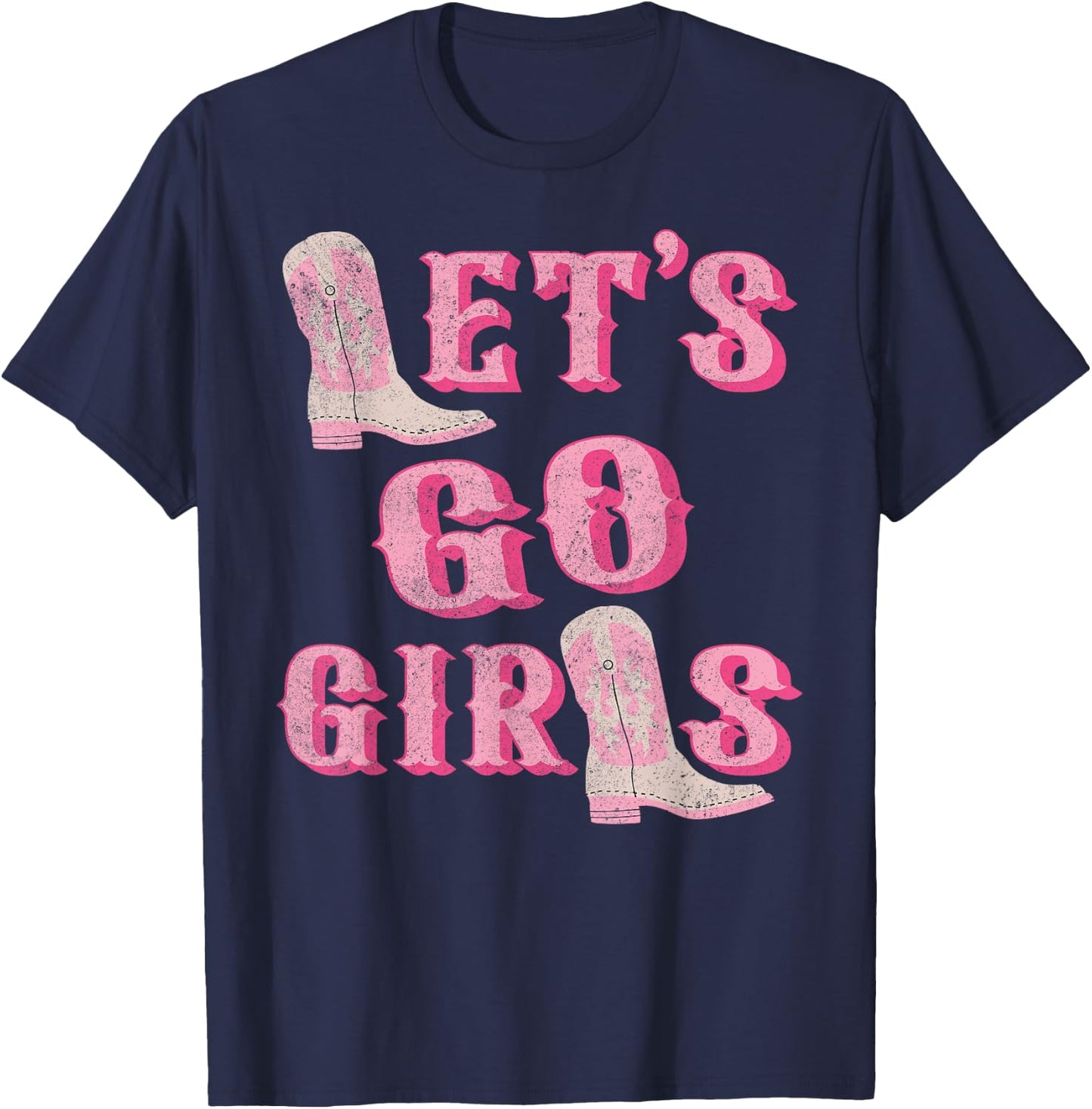 Let's Go Girls Western Cowgirl Boots Bachelorette Party T-Shirt - T-Shirt | Navy