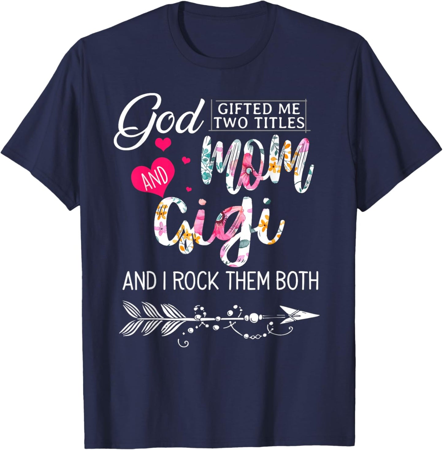 God Gifted Me Two Titles Mom And Gigi Flower Mother's Day T-Shirt - T-Shirt | Navy