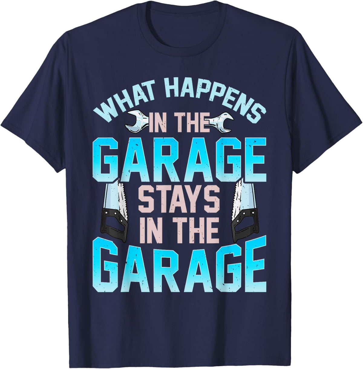 What Happens In The Garage Stays In The Garage T-Shirt - T-Shirt | Navy