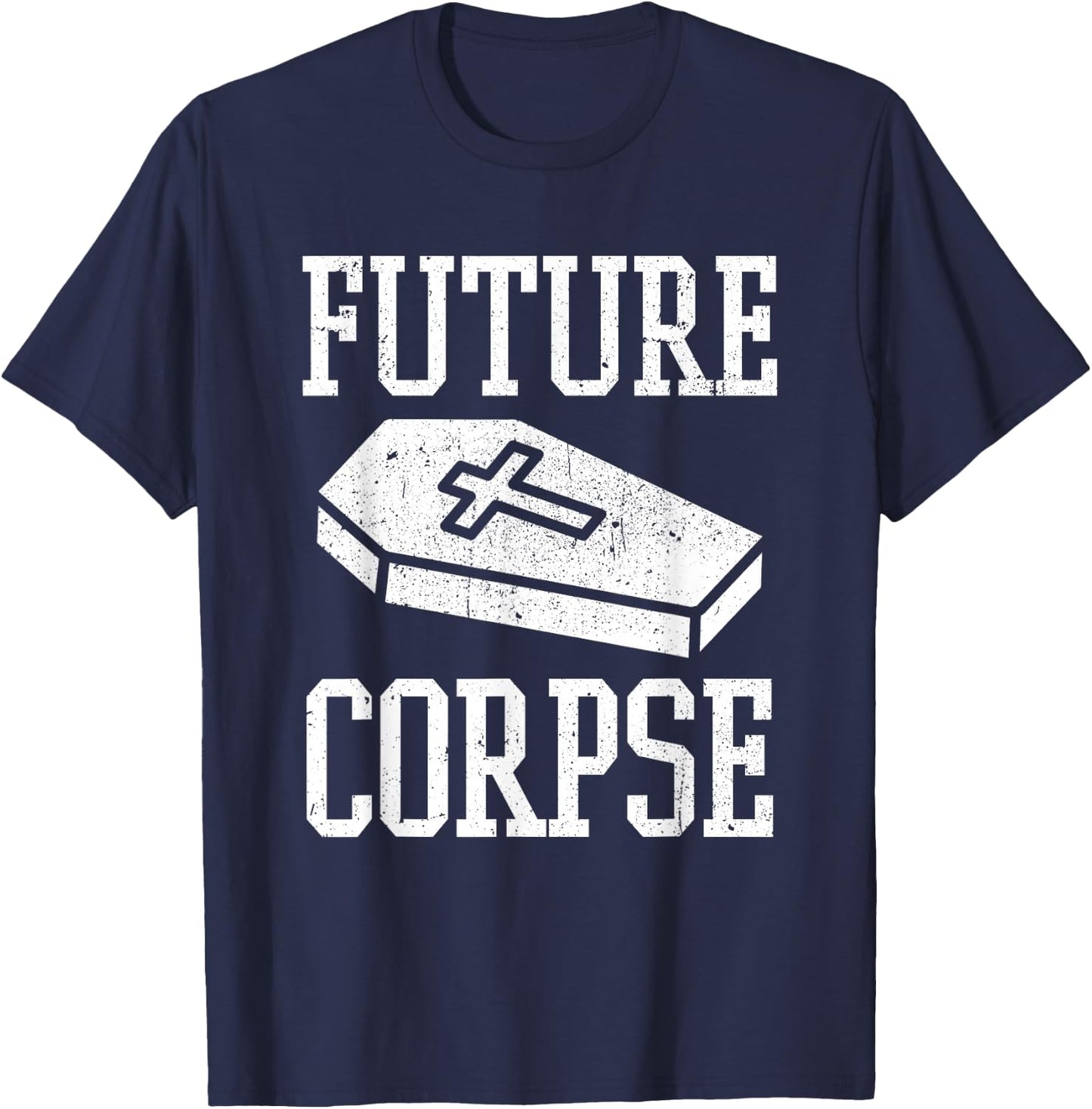 Future Corpse Funny Mortician Funeral Director T-Shirt - T-Shirt | Navy