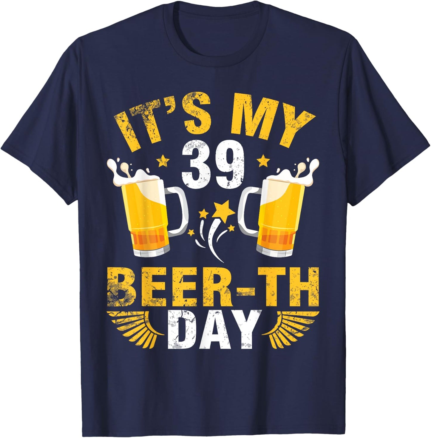 It's My 39 Beerth Day Happy Birthday To Me You Beer Drinker T-Shirt - T-Shirt | Navy