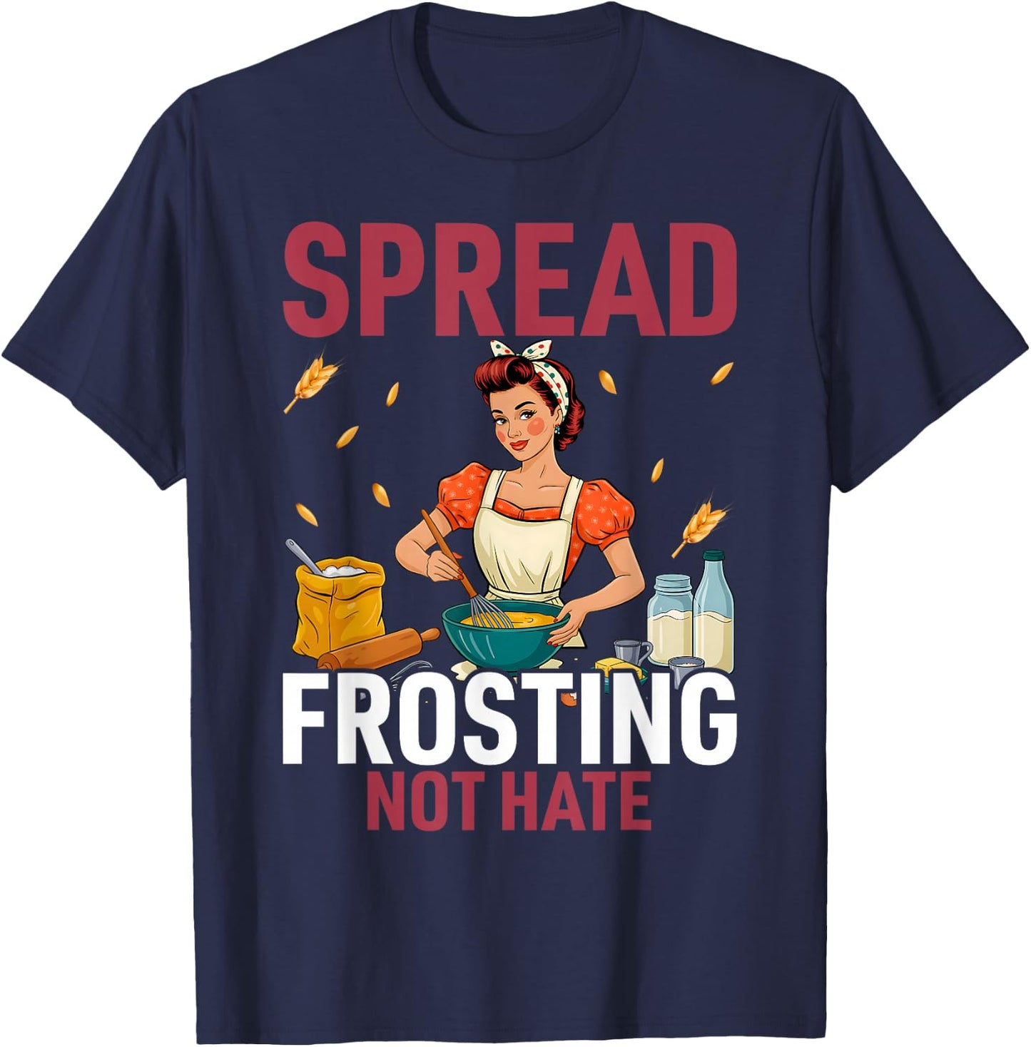 Spread Frosting Not Hate - Funny Baking Lovers Baker Kitchen T-Shirt - T-Shirt | Navy