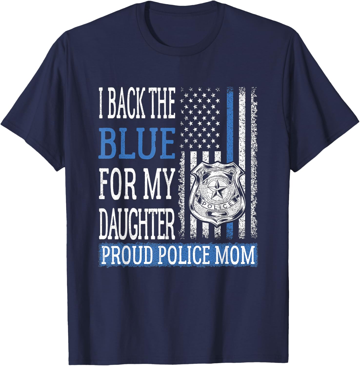 I Back The Blue For My Daughter Proud Police Mom Cop Mother T-Shirt - T-Shirt | Navy