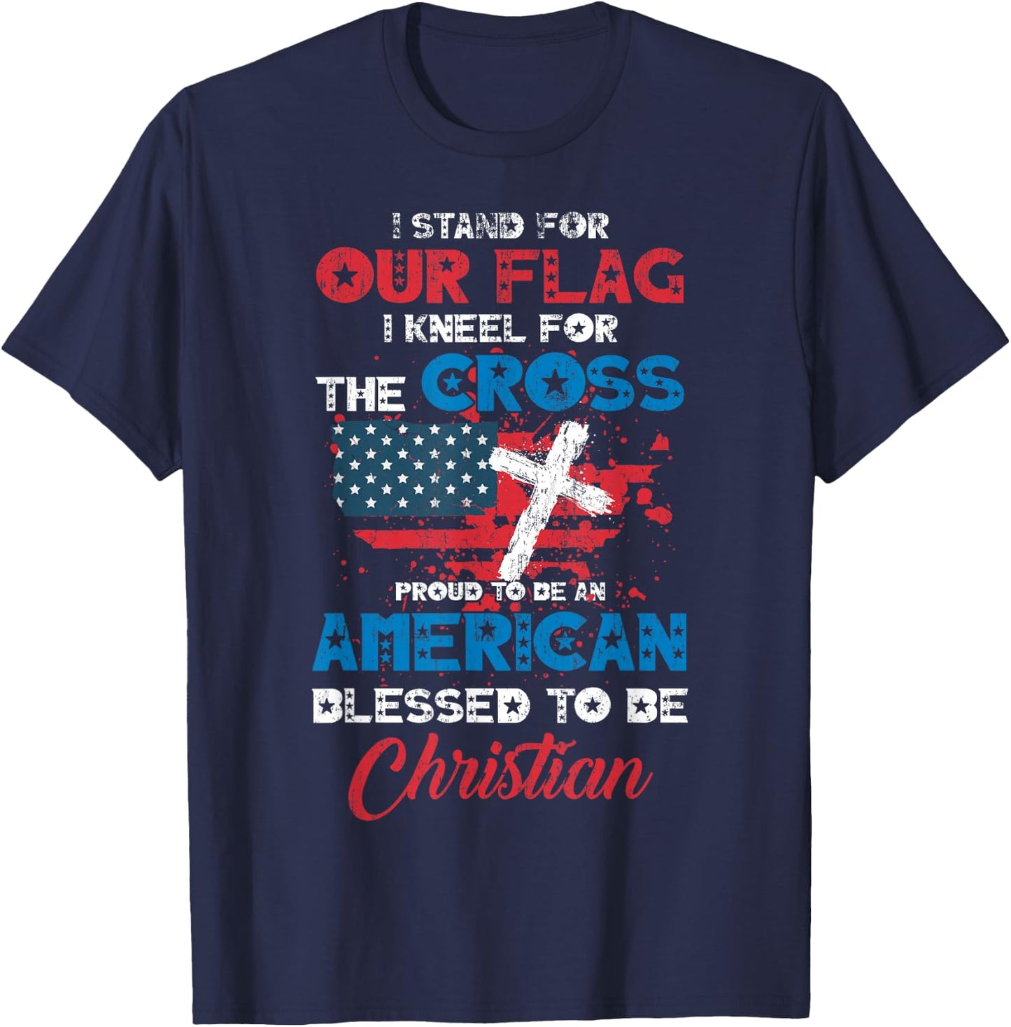 Stand for Flag Kneel for Cross Proud Be American Christian T-Shirt - T-Shirt | Navy