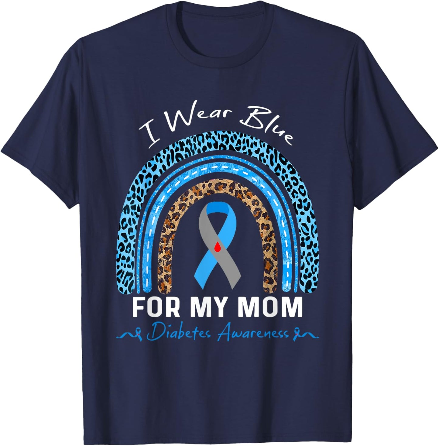 Leopard Rainbow I Wear Blue For My Mom Diabetes Awareness T-Shirt - T-Shirt | Navy
